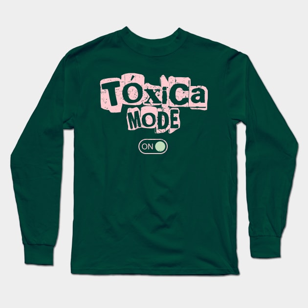 Tóxica Mode ON Long Sleeve T-Shirt by verde